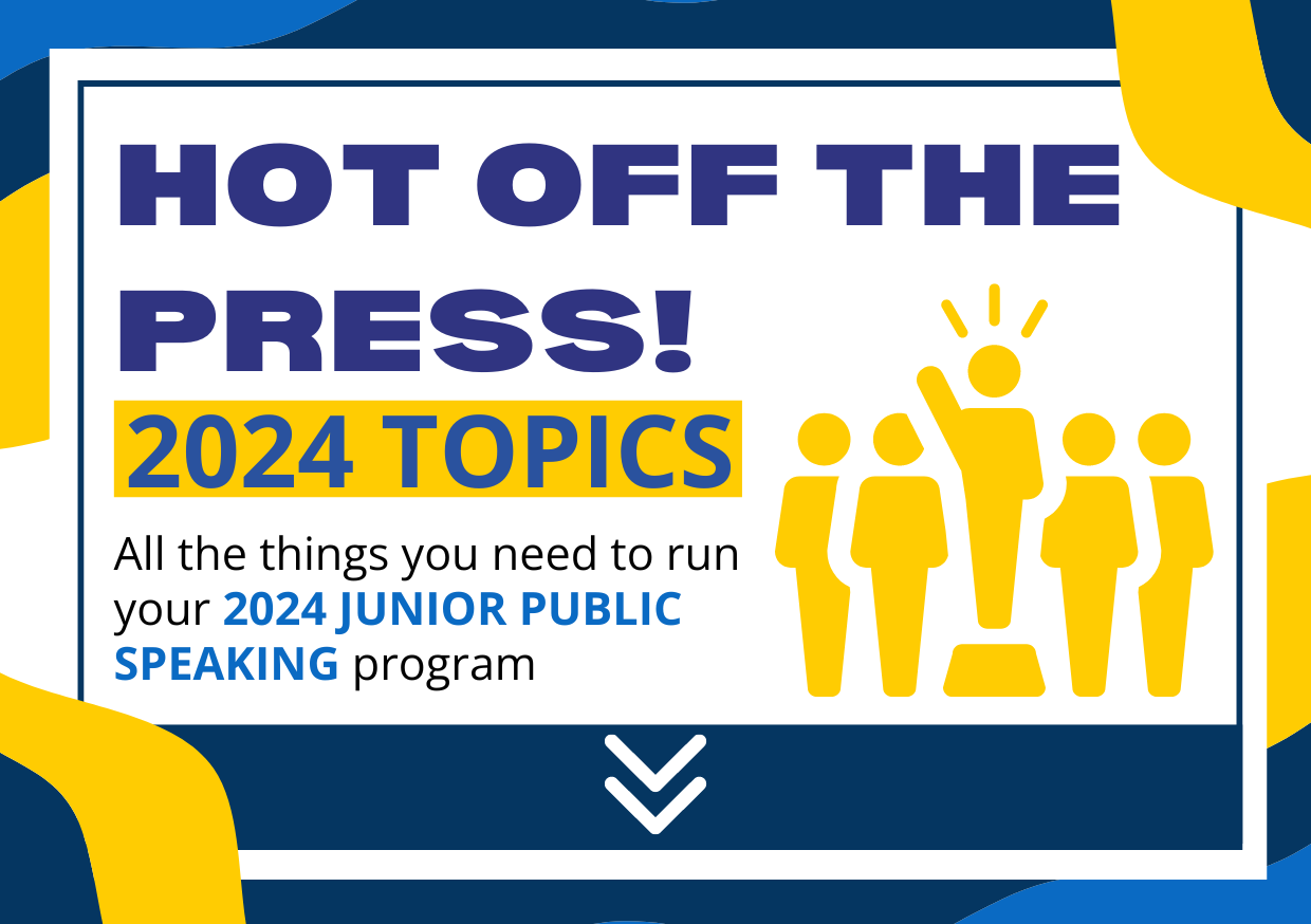 2024 Junior Public Speaking All the things you need to run your 2024 JUNIOR PUBLIC SPEAKING program